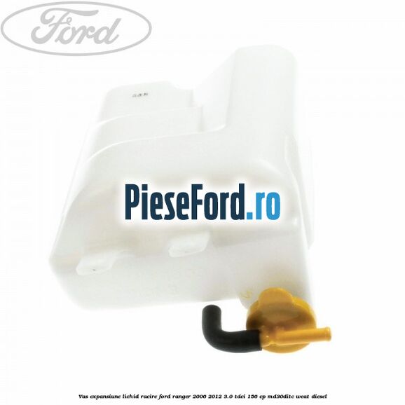 Vas expansiune lichid racire Ford Ranger 2006-2012 3.0 TDCi 156 cp MD30DITC, WEAT diesel