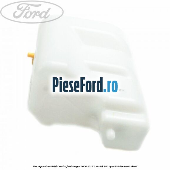 Vas expansiune lichid racire Ford Ranger 2006-2012 3.0 TDCi 156 cp MD30DITC, WEAT diesel