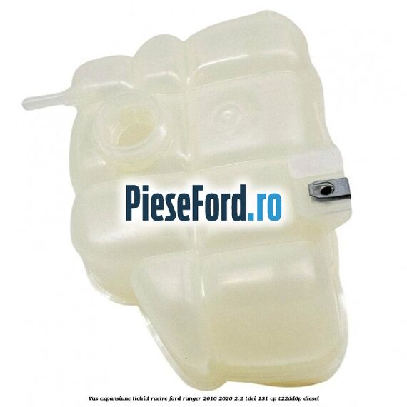 Vas expansiune lichid racire Ford Ranger 2016-2020 2.2 TDCi 131 cp T22DD0P diesel