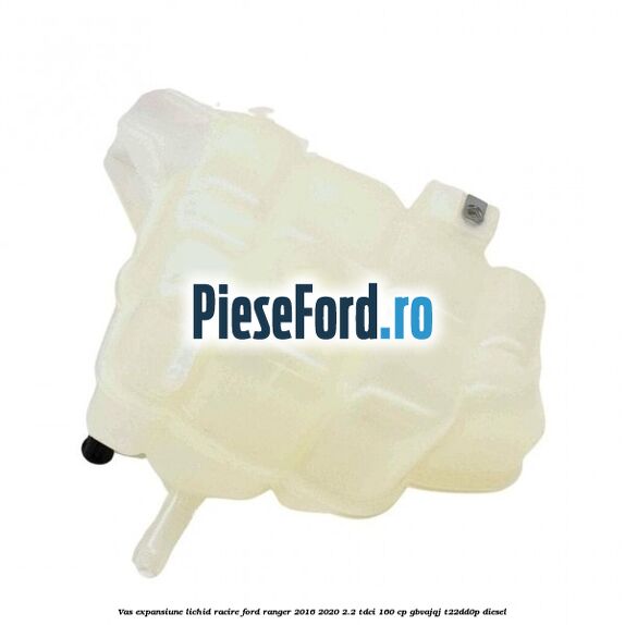 Vas expansiune lichid racire Ford Ranger 2016-2020 2.2 TDCi 160 cp Vas expansiune lichid racire Ford Ranger 2016-2020 2.2 TDCi 160 cp GBVAJQJ, T22DD0P diesel