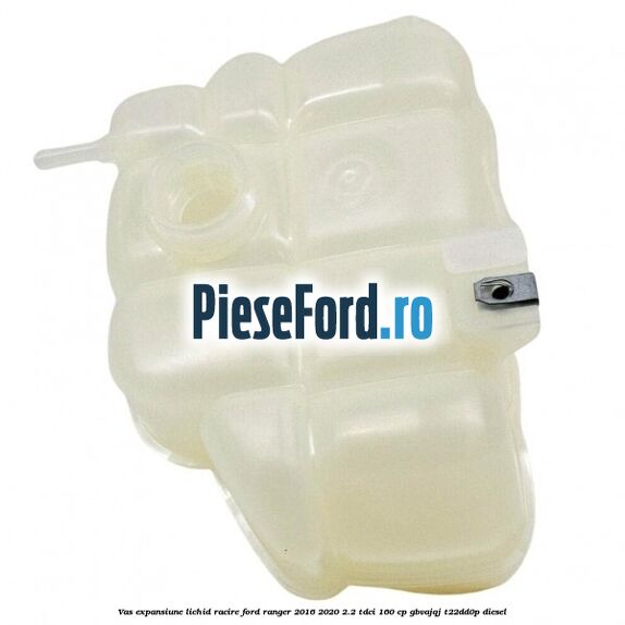 Vas expansiune lichid racire Ford Ranger 2016-2020 2.2 TDCi 160 cp Vas expansiune lichid racire Ford Ranger 2016-2020 2.2 TDCi 160 cp GBVAJQJ, T22DD0P diesel