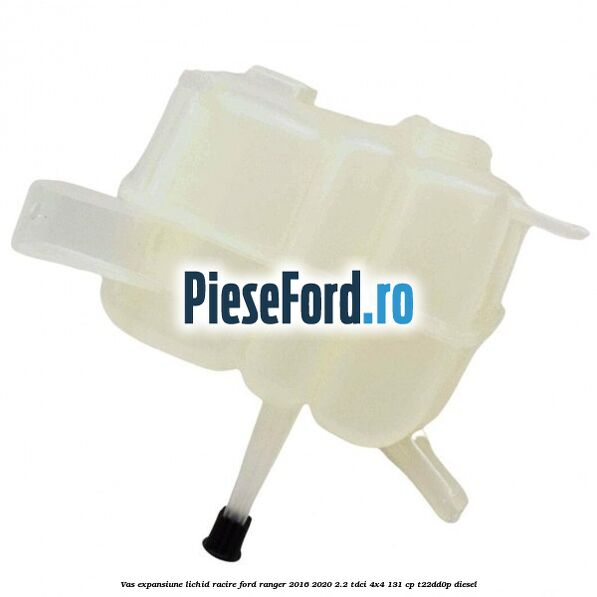 Vas expansiune lichid racire Ford Ranger 2016-2020 2.2 TDCi 4x4 131 cp Vas expansiune lichid racire Ford Ranger 2016-2020 2.2 TDCi 4x4 131 cp T22DD0P diesel