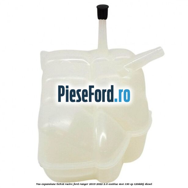 Vas expansiune lichid racire Ford Ranger 2019-2022 2.0 EcoBlue 4x4 130 cp T20DD0J diesel