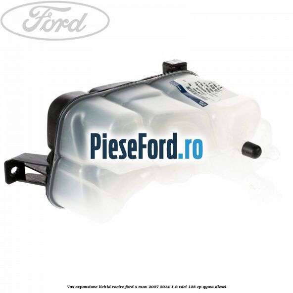 Vas expansiune lichid racire Ford S-Max 2007-2014 1.8 TDCi 125 cp QYWA diesel