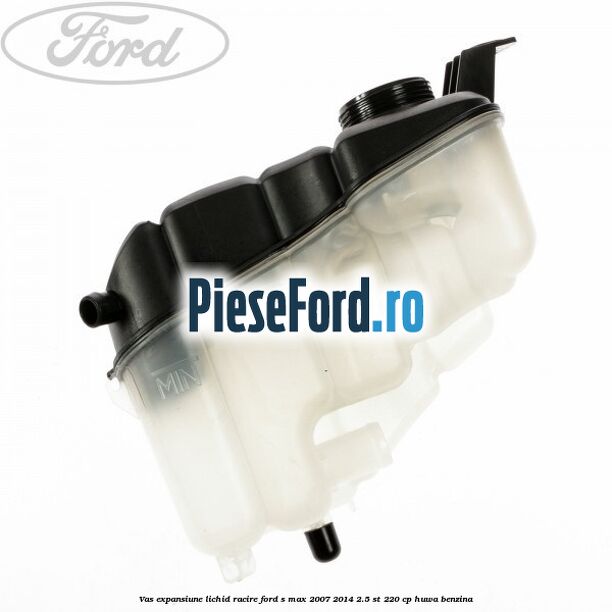 Vas expansiune lichid racire Ford S-Max 2007-2014 2.5 ST 220 cp Vas expansiune lichid racire Ford S-Max 2007-2014 2.5 ST 220 cp HUWA benzina