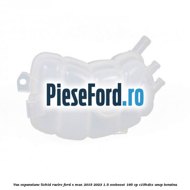 Vas expansiune lichid racire Ford S-Max 2015-2023 1.5 EcoBoost 165 cp Vas expansiune lichid racire Ford S-Max 2015-2023 1.5 EcoBoost 165 cp C15HDTX, UNCP benzina