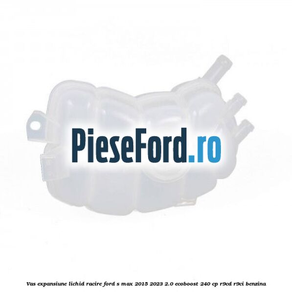 Vas expansiune lichid racire Ford S-Max 2015-2023 2.0 EcoBoost 240 cp Vas expansiune lichid racire Ford S-Max 2015-2023 2.0 EcoBoost 240 cp R9CD, R9CI benzina