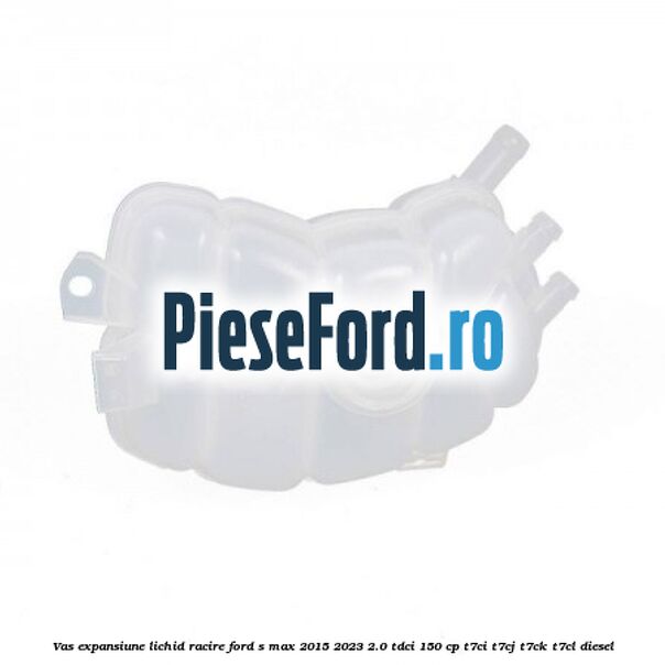 Vas expansiune lichid racire Ford S-Max 2015-2023 2.0 TDCi 150 cp T7CI, T7CJ, T7CK, T7CL diesel