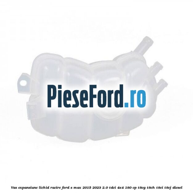 Vas expansiune lichid racire Ford S-Max 2015-2023 2.0 TDCi 4x4 180 cp T8CG, T8CH, T8CI, T8CJ diesel