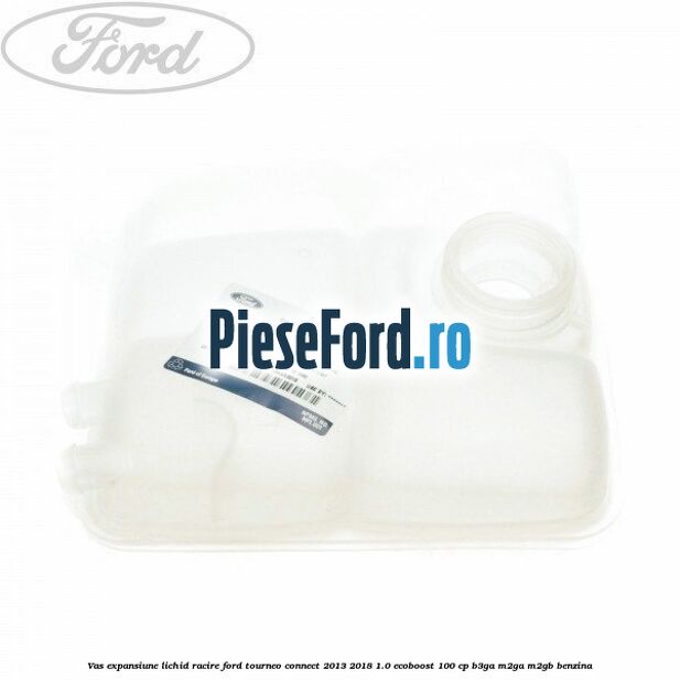 Vas expansiune lichid racire Ford Tourneo Connect 2013-2018 1.0 EcoBoost 100 cp