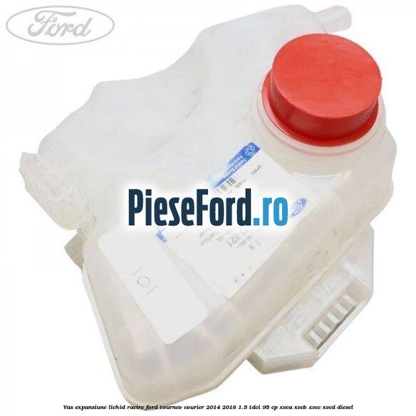 Vas expansiune lichid racire Ford Tourneo Courier 2014-2018 1.5 TDCi 95 cp XVCA, XVCB, XVCC, XVCD diesel