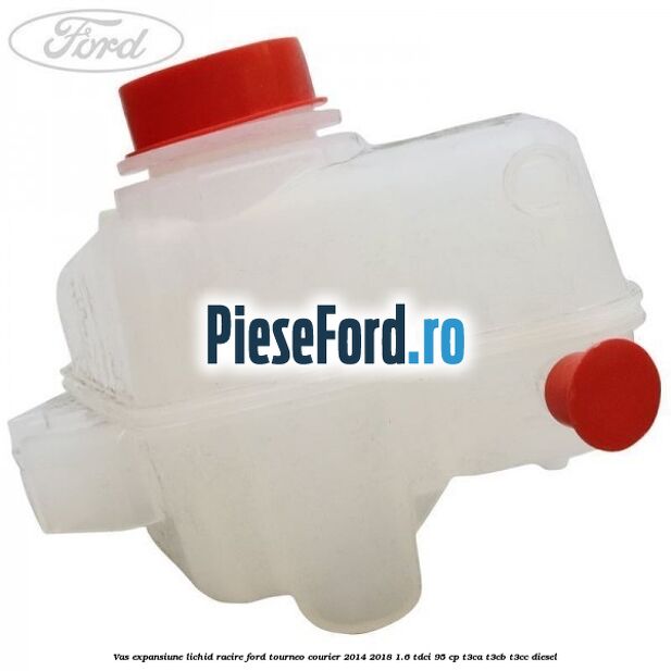 Vas expansiune lichid racire Ford Tourneo Courier 2014-2018 1.6 TDCi 95 cp T3CA, T3CB, T3CC diesel