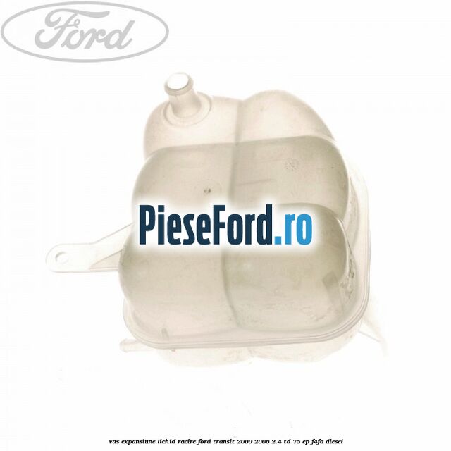 Vas expansiune lichid racire Ford Transit 2000-2006 2.4 TD 75 cp F4FA diesel