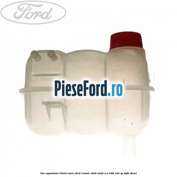 Vas expansiune lichid racire Ford Transit 2000-2006 2.4 TDdi 120 cp Vas expansiune lichid racire Ford Transit 2000-2006 2.4 TDdi 120 cp D4FA diesel