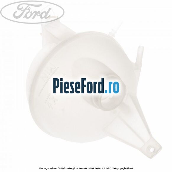 Vas expansiune lichid racire Ford Transit 2006-2014 2.2 TDCi 130 cp QWFA diesel