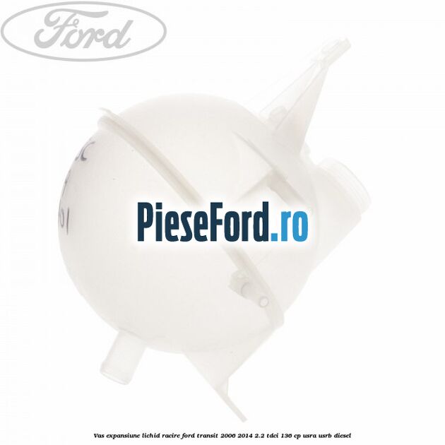 Vas expansiune lichid racire Ford Transit 2006-2014 2.2 TDCi 136 cp USRA, USRB diesel