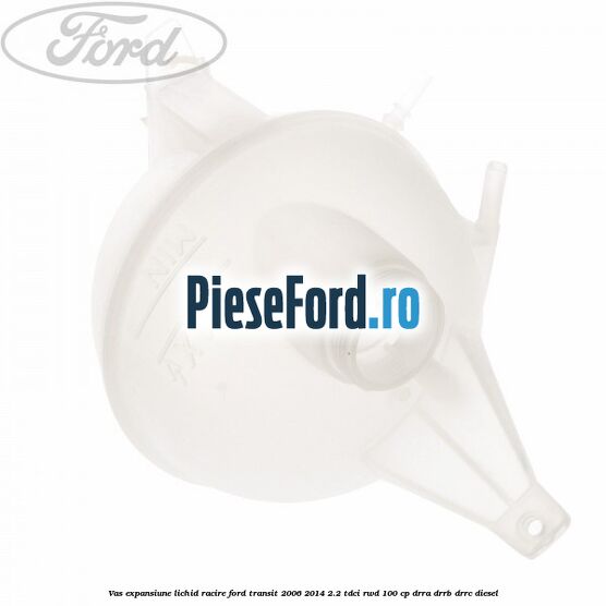 Vas expansiune lichid racire Ford Transit 2006-2014 2.2 TDCi RWD 100 cp Vas expansiune lichid racire Ford Transit 2006-2014 2.2 TDCi RWD 100 cp DRRA, DRRB, DRRC diesel