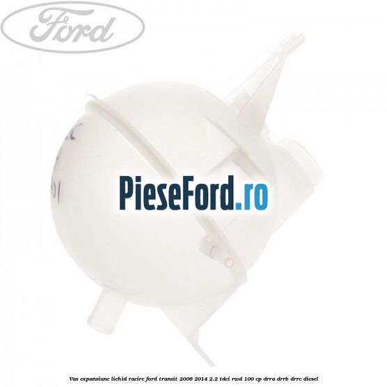 Vas expansiune lichid racire Ford Transit 2006-2014 2.2 TDCi RWD 100 cp Vas expansiune lichid racire Ford Transit 2006-2014 2.2 TDCi RWD 100 cp DRRA, DRRB, DRRC diesel