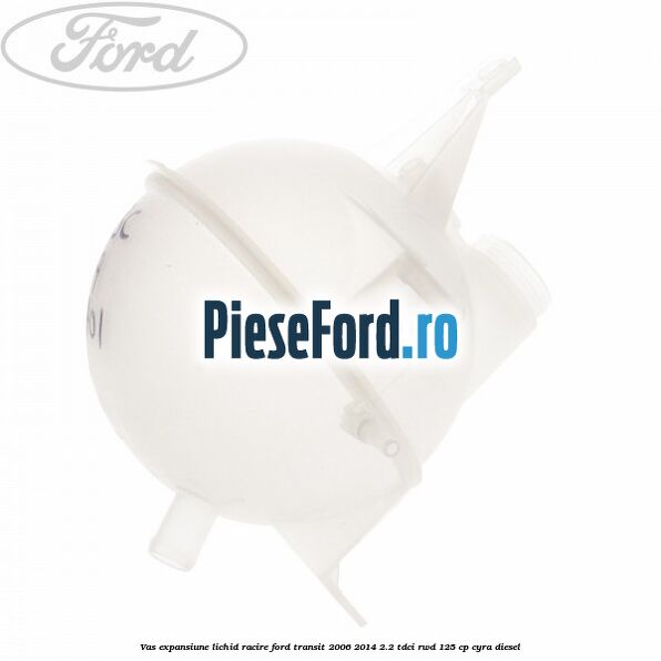 Vas expansiune lichid racire Ford Transit 2006-2014 2.2 TDCi RWD 125 cp CYRA diesel