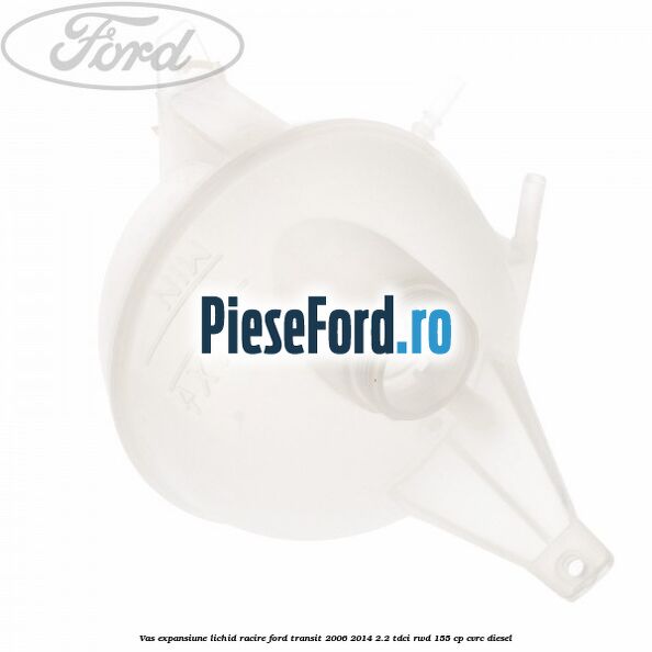 Vas expansiune lichid racire Ford Transit 2006-2014 2.2 TDCi RWD 155 cp CVRC diesel