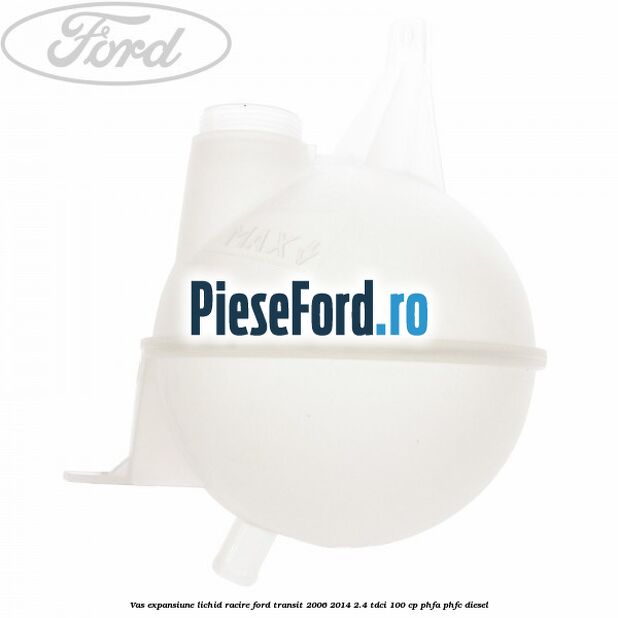Vas expansiune lichid racire Ford Transit 2006-2014 2.4 TDCi 100 cp