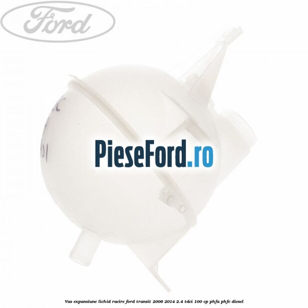 Vas expansiune lichid racire Ford Transit 2006-2014 2.4 TDCi 100 cp PHFA, PHFC diesel