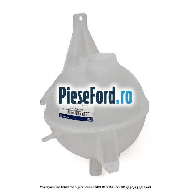 Vas expansiune lichid racire Ford Transit 2006-2014 2.4 TDCi 100 cp PHFA, PHFC diesel