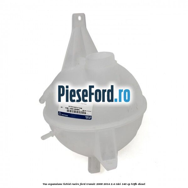 Vas expansiune lichid racire Ford Transit 2006-2014 2.4 TDCi 140 cp Vas expansiune lichid racire Ford Transit 2006-2014 2.4 TDCi 140 cp H9FB diesel