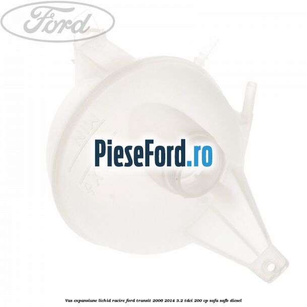 Vas expansiune lichid racire Ford Transit 2006-2014 3.2 TDCi 200 cp SAFA, SAFB diesel