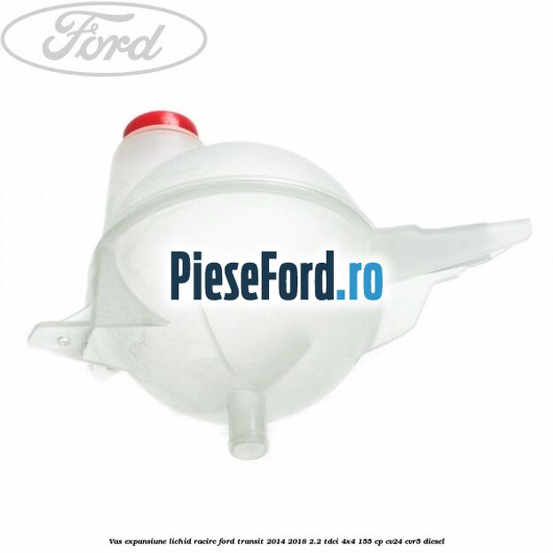 Vas expansiune lichid racire Ford Transit 2014-2018 2.2 TDCi 4x4 155 cp Vas expansiune lichid racire Ford Transit 2014-2018 2.2 TDCi 4x4 155 cp CV24, CVR5 diesel