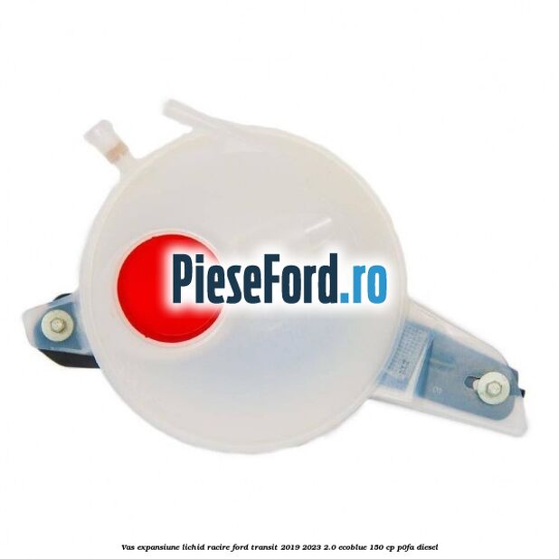 Vas expansiune lichid racire Ford Transit 2019-2023 2.0 EcoBlue 150 cp P0FA diesel