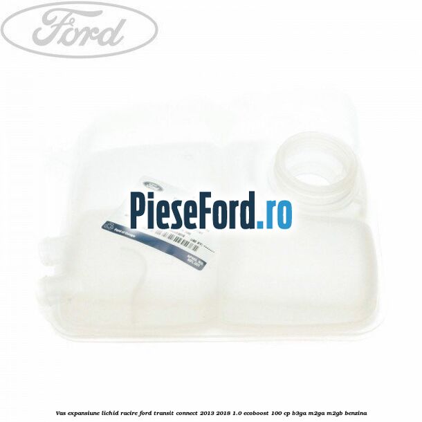 Vas expansiune lichid racire Ford Transit Connect 2013-2018 1.0 EcoBoost 100 cp