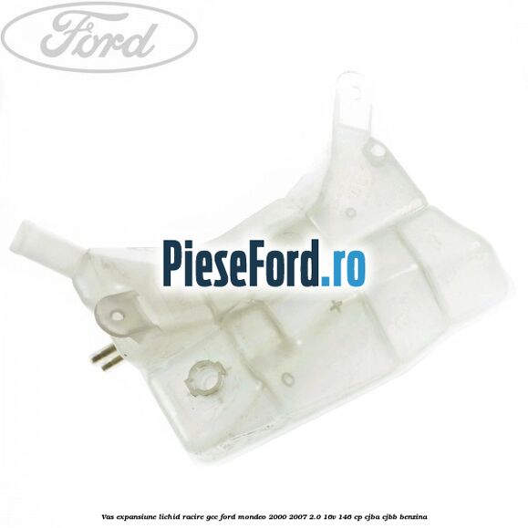 Vas expansiune lichid racire GCC Ford Mondeo 2000-2007 2.0 16V 146 cp CJBA, CJBB benzina