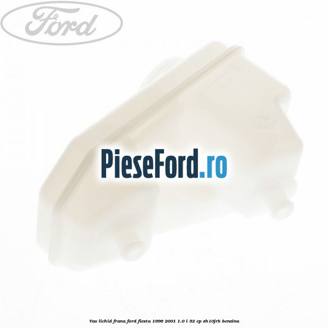 Vas lichid frana Ford Fiesta 1996-2001 1.0 i 52 cp Vas lichid frana Ford Fiesta 1996-2001 1.0 i 52 cp ZH10JRB benzina