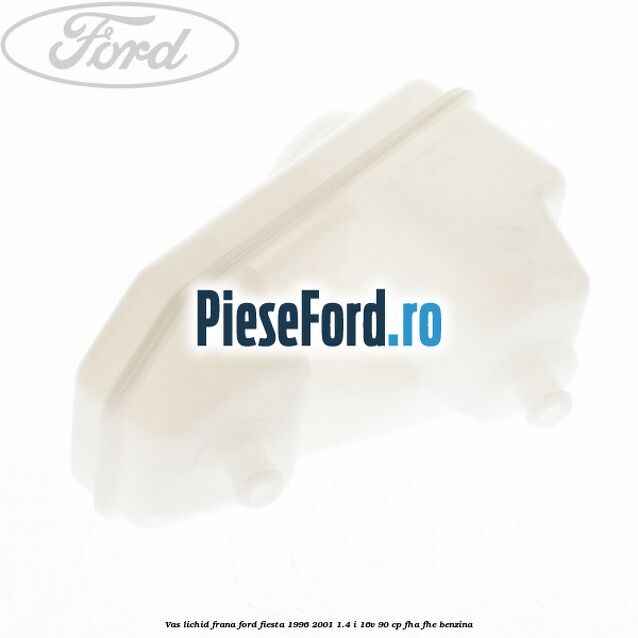 Vas lichid frana Ford Fiesta 1996-2001 1.4 i 16V 90 cp FHA, FHE benzina