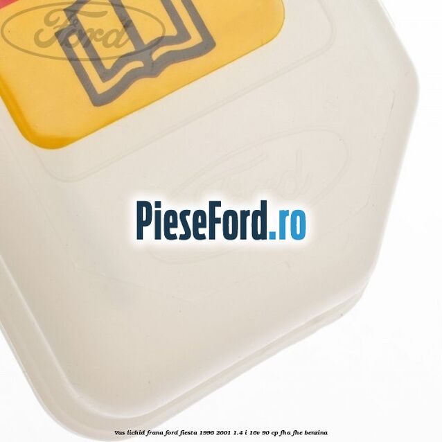 Vas lichid frana Ford Fiesta 1996-2001 1.4 i 16V 90 cp FHA, FHE benzina