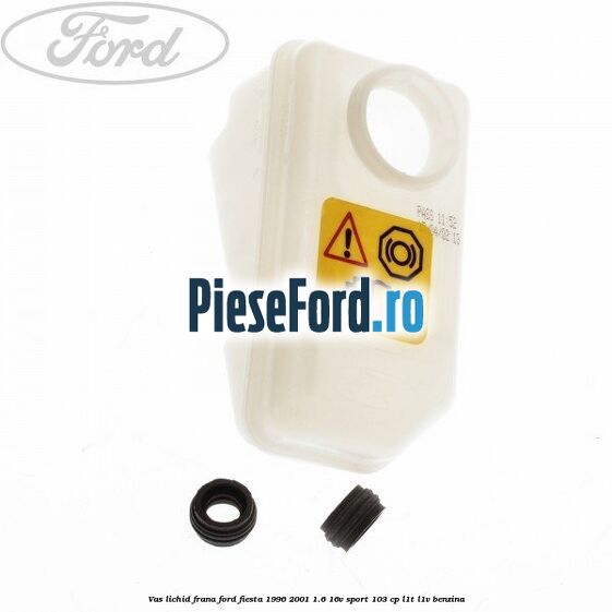Vas lichid frana Ford Fiesta 1996-2001 1.6 16V Sport 103 cp L1T, L1V benzina