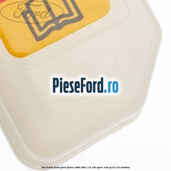 Vas lichid frana Ford Fiesta 1996-2001 1.6 16V Sport 103 cp L1T, L1V benzina