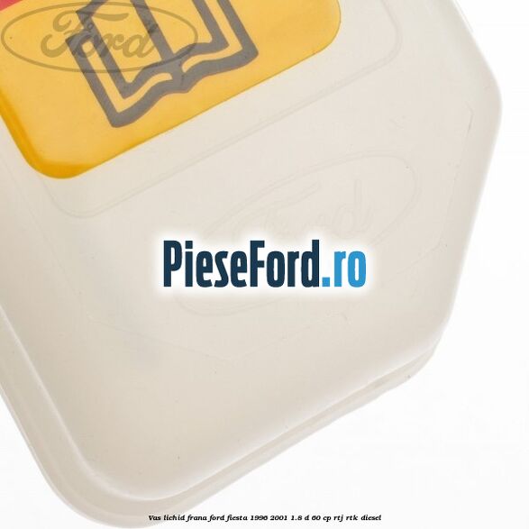Vas lichid frana Ford Fiesta 1996-2001 1.8 D 60 cp RTJ, RTK diesel