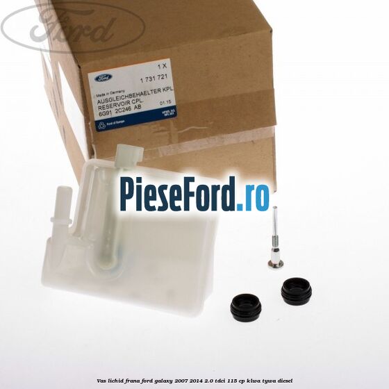 Vas lichid frana Ford Galaxy 2007-2014 2.0 TDCi 115 cp KLWA, TYWA diesel