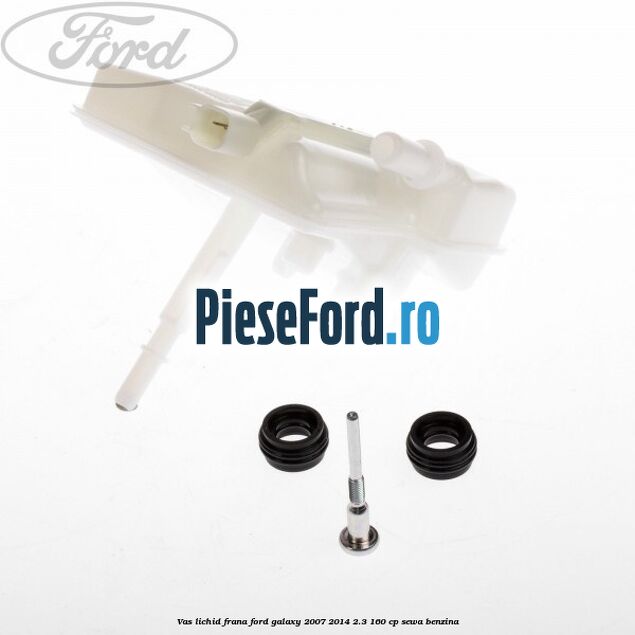 Vas lichid frana Ford Galaxy 2007-2014 2.3 160 cp Vas lichid frana Ford Galaxy 2007-2014 2.3 160 cp SEWA benzina