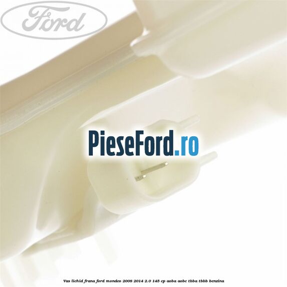 Vas lichid frana Ford Mondeo 2008-2014 2.0 145 cp Vas lichid frana Ford Mondeo 2008-2014 2.0 145 cp AOBA, AOBC, TBBA, TBBB benzina