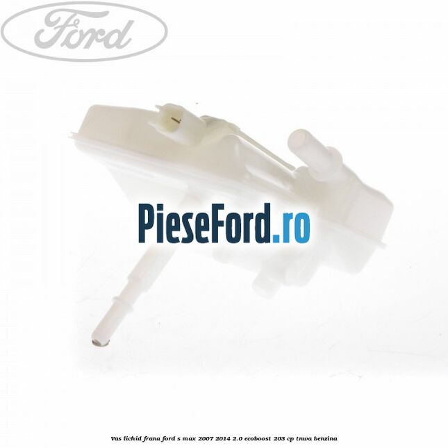 Vas lichid frana Ford S-Max 2007-2014 2.0 EcoBoost 203 cp TNWA benzina
