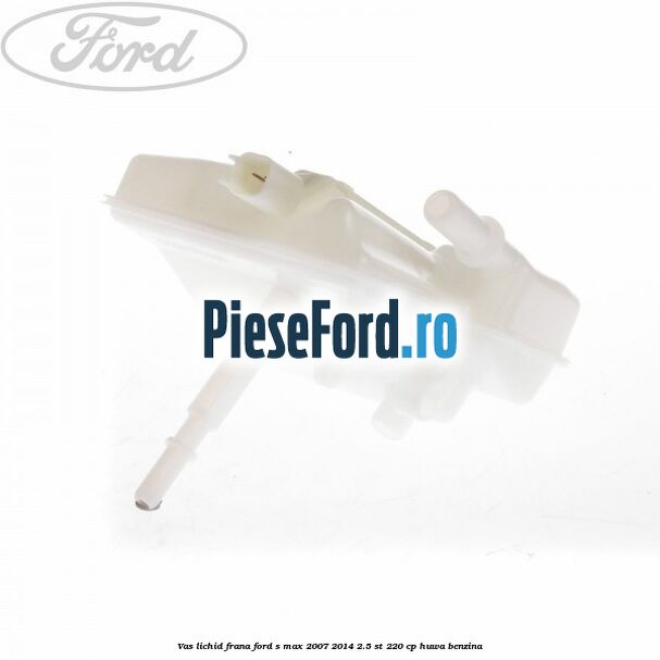 Vas lichid frana Ford S-Max 2007-2014 2.5 ST 220 cp HUWA benzina