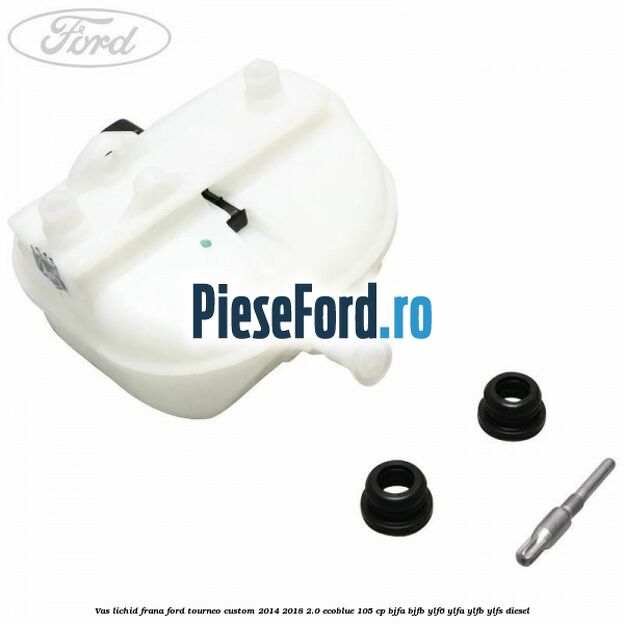 Vas lichid frana Ford Tourneo Custom 2014-2018 2.0 EcoBlue 105 cp BJFA, BJFB, YLF6, YLFA, YLFB, YLFS diesel