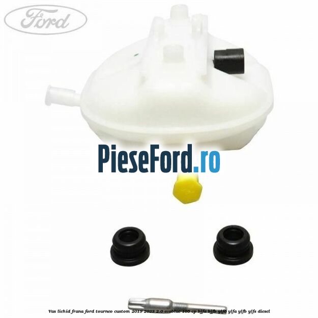 Vas lichid frana Ford Tourneo Custom 2019-2023 2.0 EcoBlue 105 cp BJFA, BJFB, YLF6, YLFA, YLFB, YLFS diesel