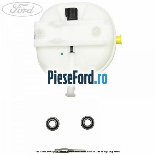 Vas lichid frana Ford Transit Custom 2014-2018 2.2 TDCi 125 cp Vas lichid frana Ford Transit Custom 2014-2018 2.2 TDCi 125 cp CYF4, CYFF diesel