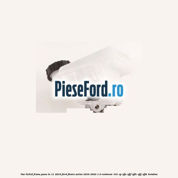 Vas lichid frana pana in 11/2019 Ford Fiesta Active 2018-2023 1.0 EcoBoost 101 cp Vas lichid frana pana in 11/2019 Ford Fiesta Active 2018-2023 1.0 EcoBoost 101 cp SFJE, SFJF, SFJH, SFJJ, SFJK benzina