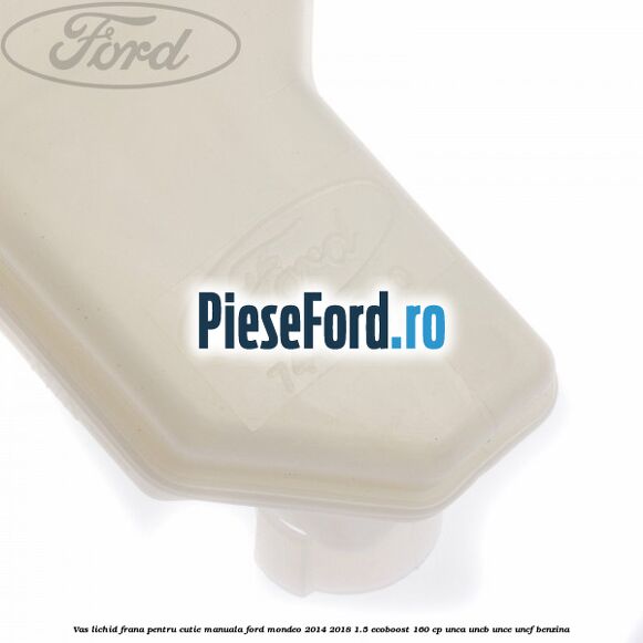 Vas lichid frana, pentru cutie manuala Ford Mondeo 2014-2018 1.5 EcoBoost 160 cp UNCA, UNCB, UNCE, UNCF benzina