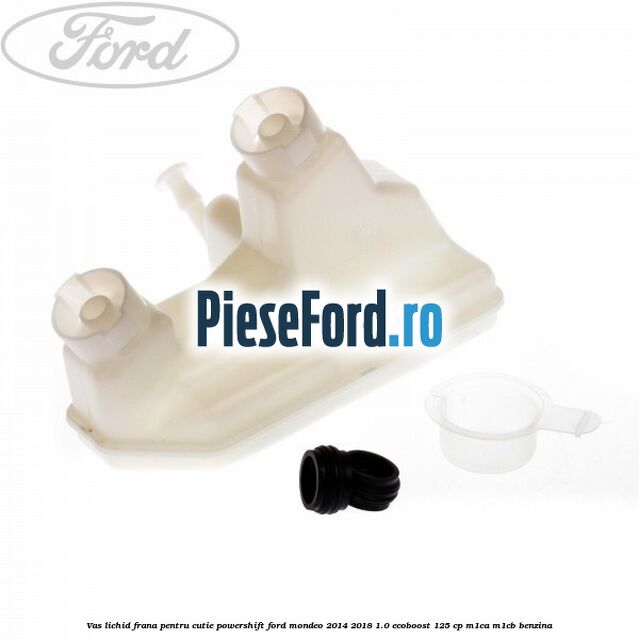 Vas lichid frana, pentru cutie Powershift Ford Mondeo 2014-2018 1.0 EcoBoost 125 cp M1CA, M1CB benzina